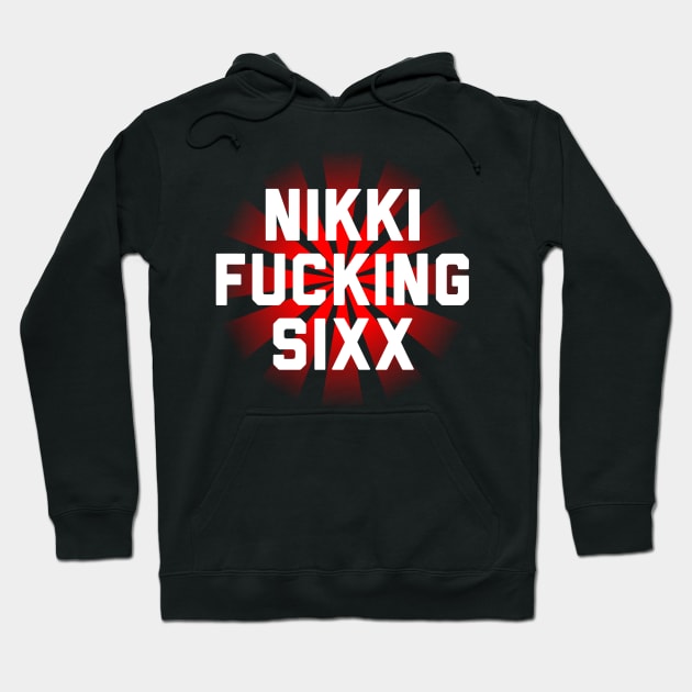 Nikki Fucking Sixx Hoodie by joeysartworld